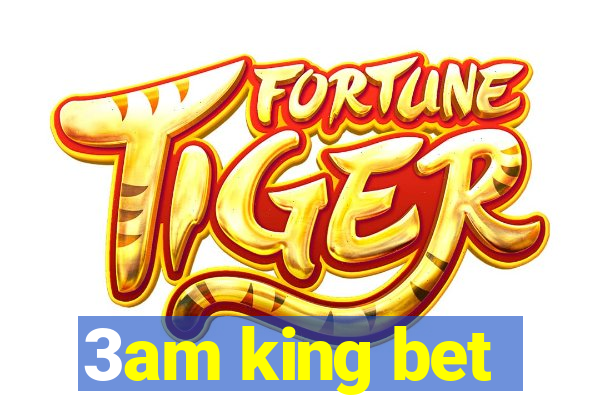 3am king bet